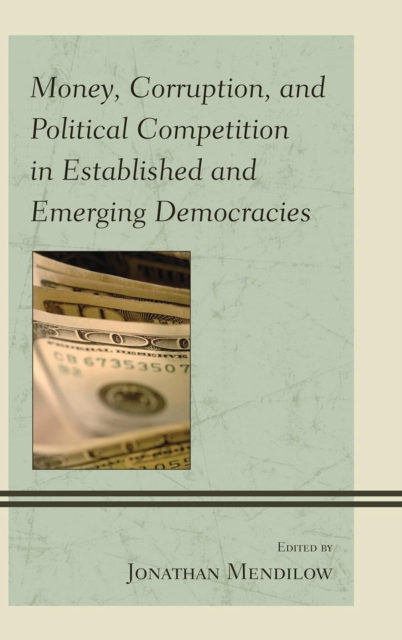 Money, corruption, and political competition in established and emerging democracies