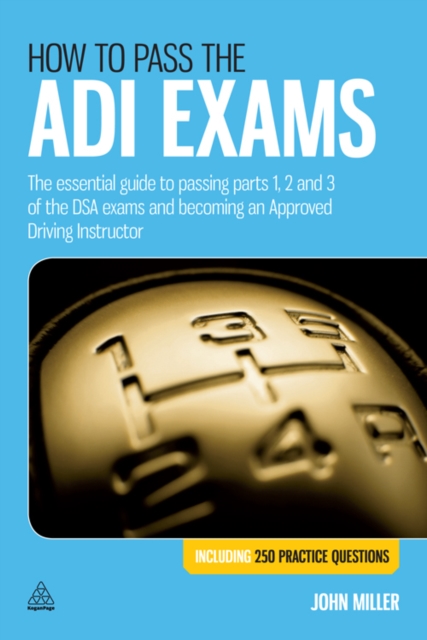 How to pass the ADI exams : the essential guide to passing parts 1, 2 and 3 of the DSA exams and becoming an approved driving instructor