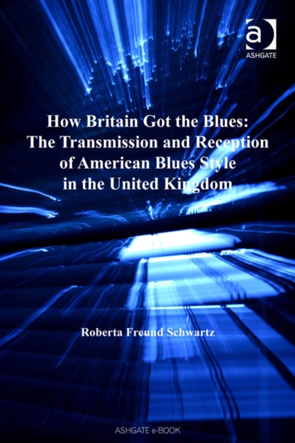 How Britain Got the Blues: The Transmission and Reception of American Blues Style in the United Kingdom