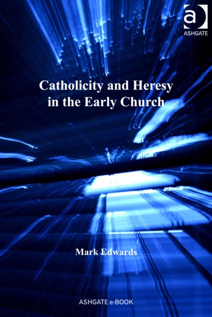 Catholicity and Heresy in the Early Church