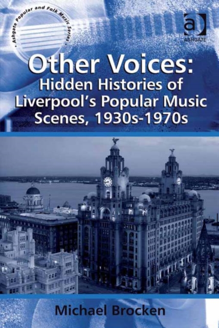 Other Voices: Hidden Histories of Liverpool's Popular Music Scenes, 1930s-1970s