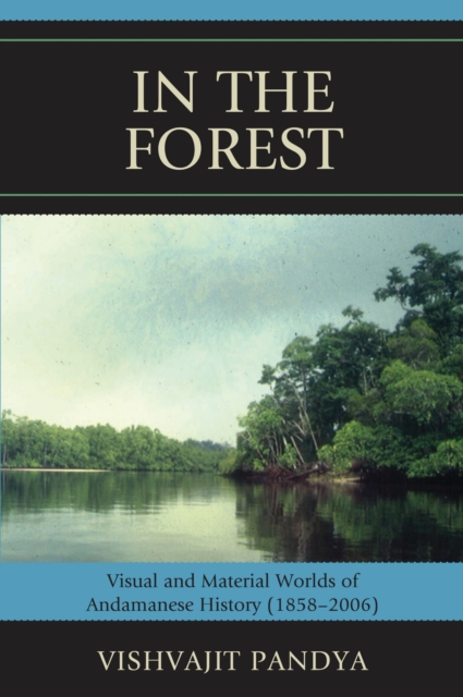 In the forest : visual and material worlds of Andamanese history, 1858-2006