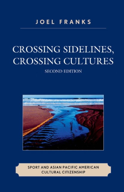 Crossing sidelines, crossing cultures : sport and Asian Pacific American cultural citizenship