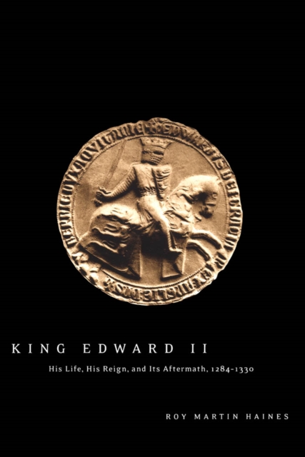 King Edward II : Edward of Caernarfon, his life, his reign, and its aftermath, 1284-1330