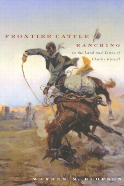 Frontier cattle ranching in the land and times of Charlie Russell