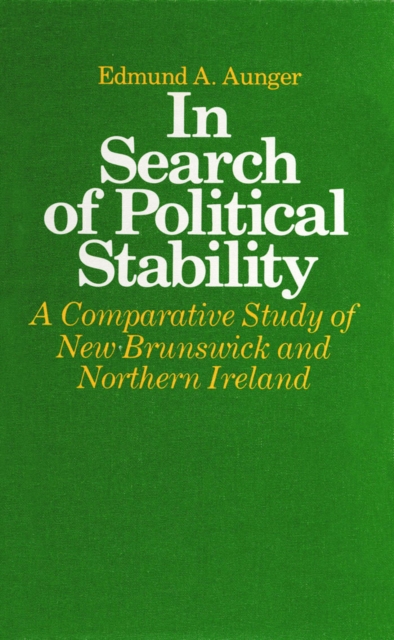 In search of political stability : a comparative study of New Brunswick and Northern Ireland