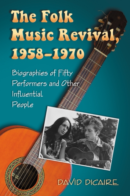 The folk music revival, 1958-1970: biographies of fifty performers and other infuential people
