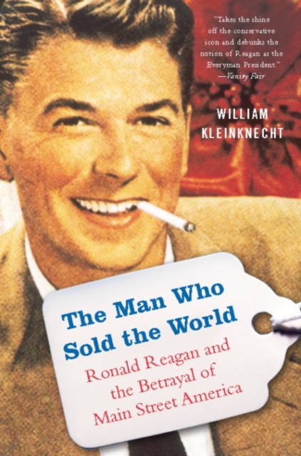 The man who sold the world : Ronald Reagan and the betrayal of Main Street America