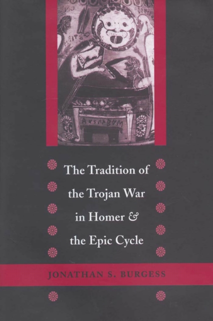 The tradition of the Trojan War in Homer and the epic cycle