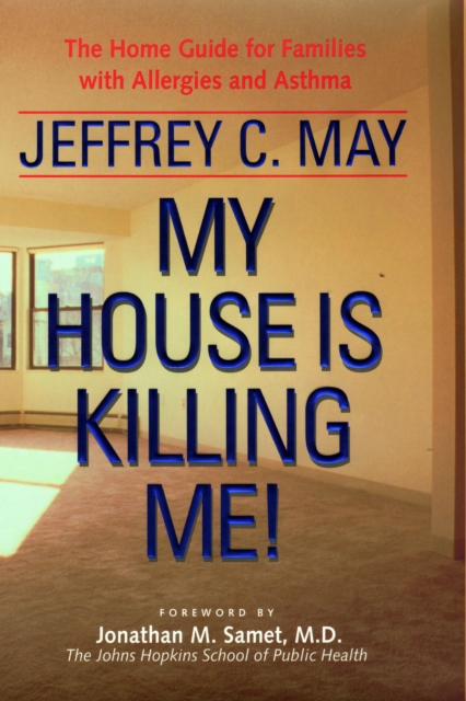 My house is killing me! : the home guide for families with allergies and asthma