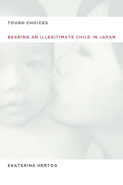 Tough choices : bearing an illegitimate child in contemporary Japan