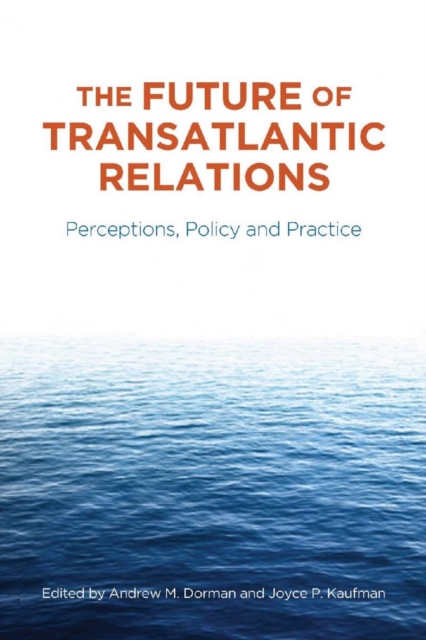 The future of transatlantic relations : perceptions, policy and practice