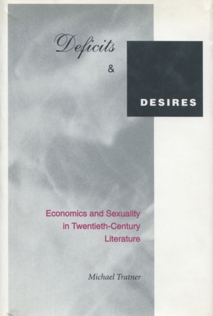 Deficits and desires : economics and sexuality in twentieth-century literature