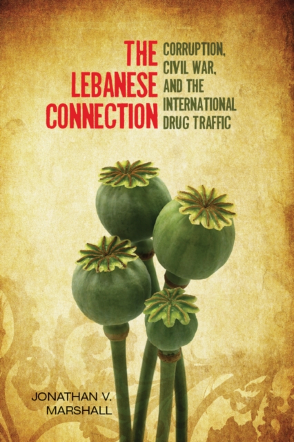The Lebanese connection : corruption, civil war, and the international drug traffic