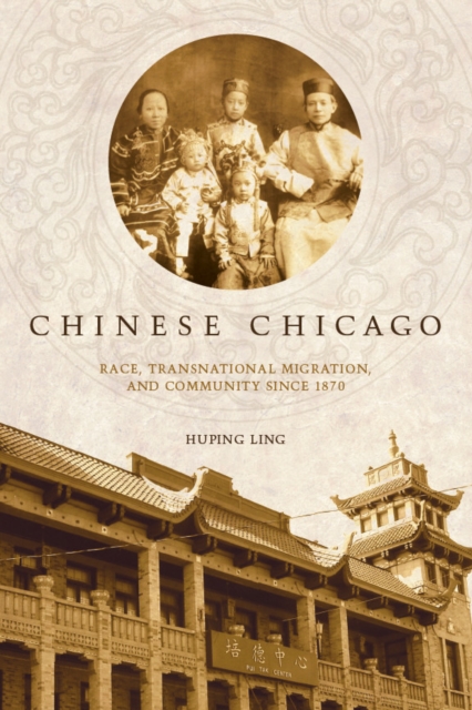 Chinese Chicago : race, transnational migration, and community since 1870