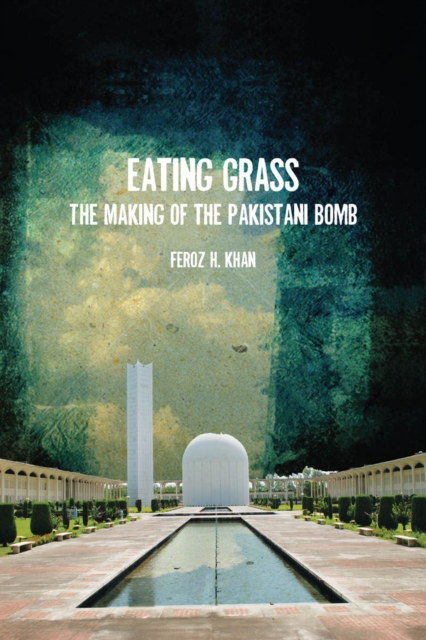 Eating grass : the making of the Pakistani bomb