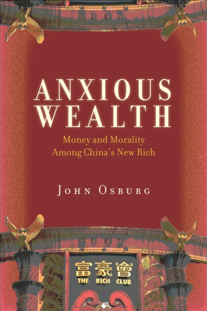 Anxious wealth : money and morality among China's new rich