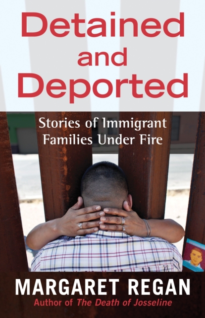 Detained and deported : stories of immigrant families under fire