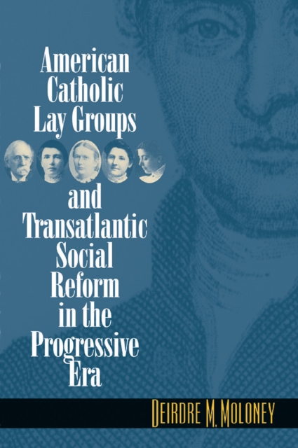 American Catholic lay groups and transatlantic social reform in the progressive era