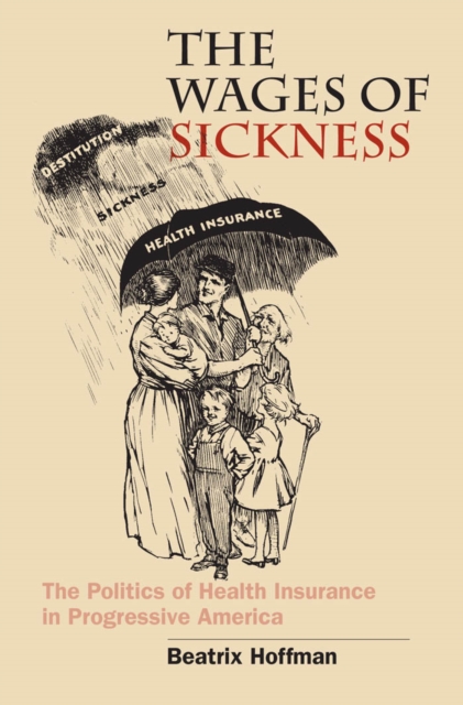 The wages of sickness : the politics of health insurance in progressive America
