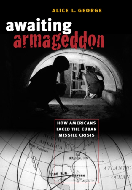 Awaiting Armageddon : how Americans faced the Cuban Missile Crisis