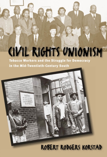 Civil rights unionism : tobacco workers and the struggle for democracy in the mid-twentieth-century South