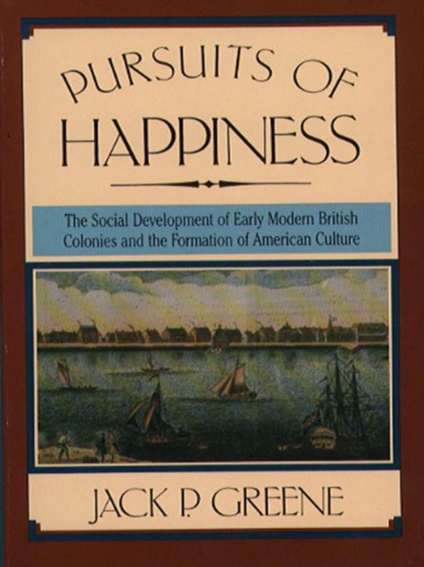 Pursuits of happiness : the social development of early modern British colonies and the formation of American culture