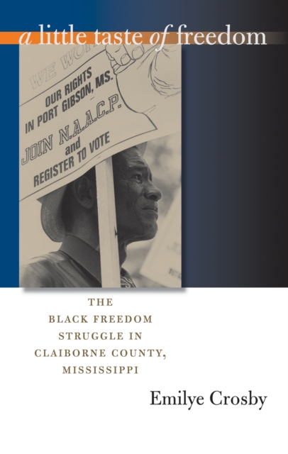 A little taste of freedom : the Black freedom struggle in Claiborne County, Mississippi