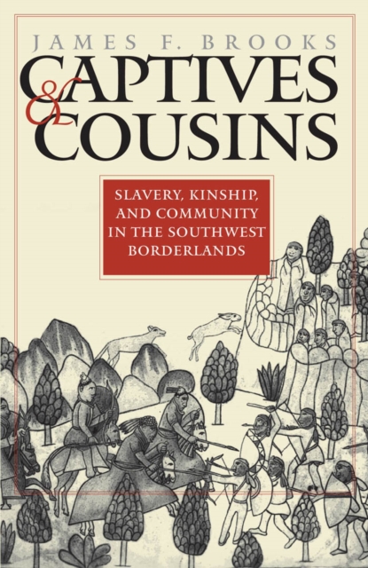 Captives & cousins : slavery, kinship, and community in the Southwest borderlands