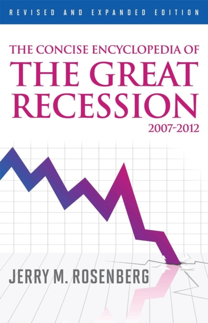 The concise encyclopedia of the great recession, 2007-2012