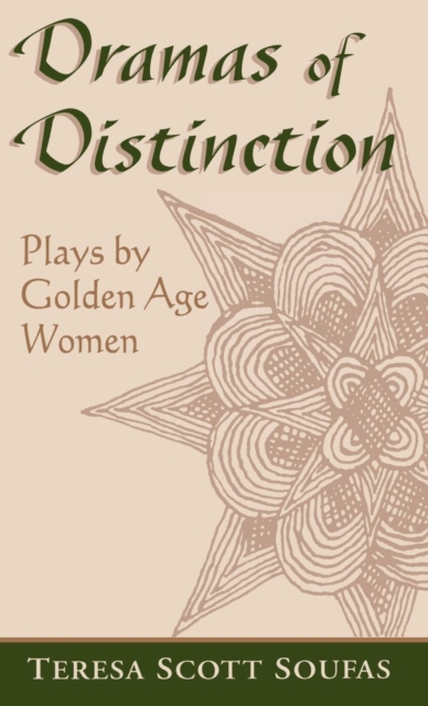 Dramas of Distinction: A Study of Plays by Golden Age Women