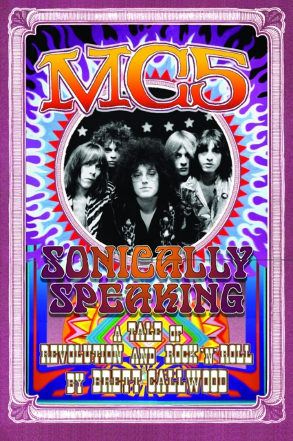 MC5: sonically speaking : a tale of revolution and rock 'n' roll