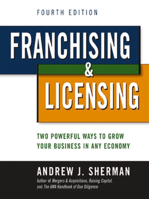 Franchising & licensing : two powerful ways to grow your business in any economy
