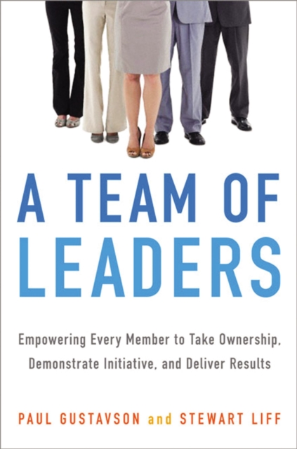 A team of leaders : empowering every member to take ownership, demonstrate initiative, and deliver results