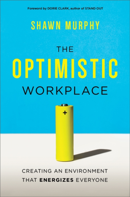 The optimistic workplace : creating an environment that energizes everyone