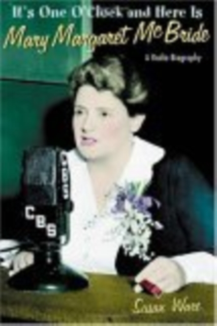 It's one o'clock and here is Mary Margaret McBride : a radio biography