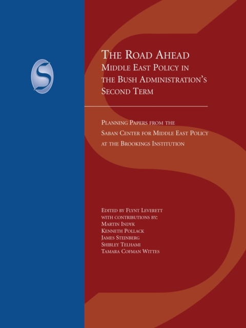 The road ahead: Middle East policy in the Bush administration's second term : planning papers
