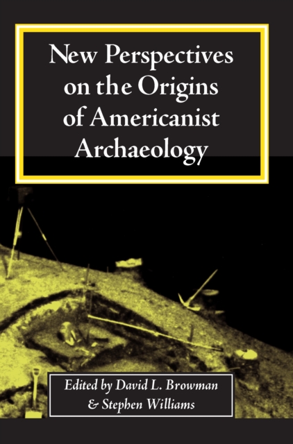 New perspectives on the origins of Americanist archaeology