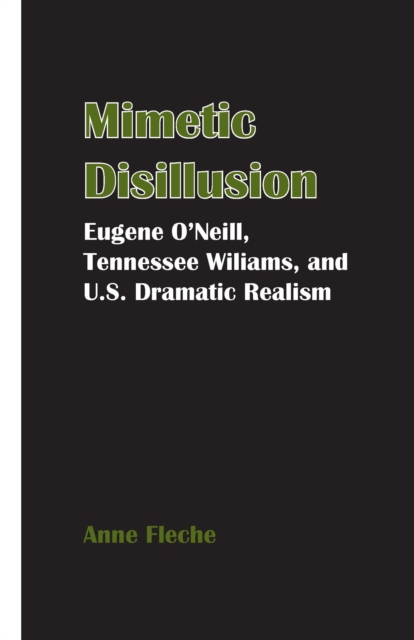 Mimetic disillusion: Eugene O'Neill, Tennessee Williams, and U.S. dramatic realism