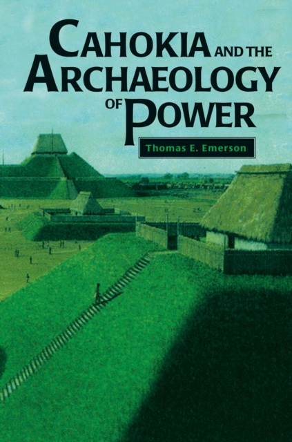 Cahokia and the archaeology of power
