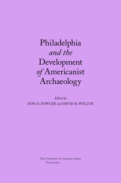 Philadelphia and the development of Americanist archaeology