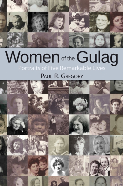 Women of the gulag : portraits of five remarkable lives
