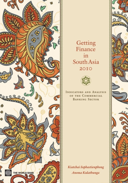 Getting finance in South Asia 2010 : indicators and analysis of the commercial banking sector