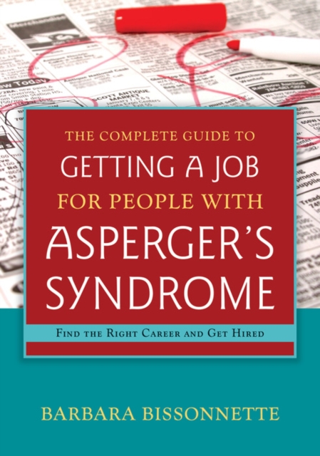 The complete guide to finding a job for individuals with Asperger's Syndrome: find the right career and get hired