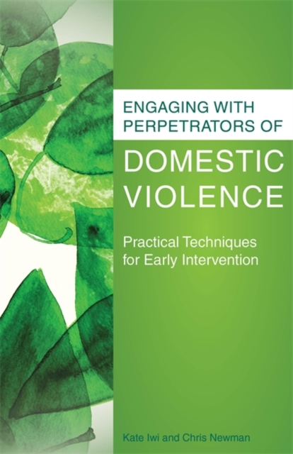 Engaging with Perpetrators of Domestic Violence : practical techniques for early intervention