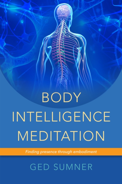 Body intelligence meditation : finding presence through embodiment