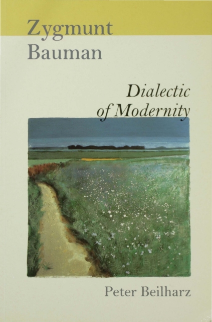 Zygmunt Bauman : dialectic of modernity