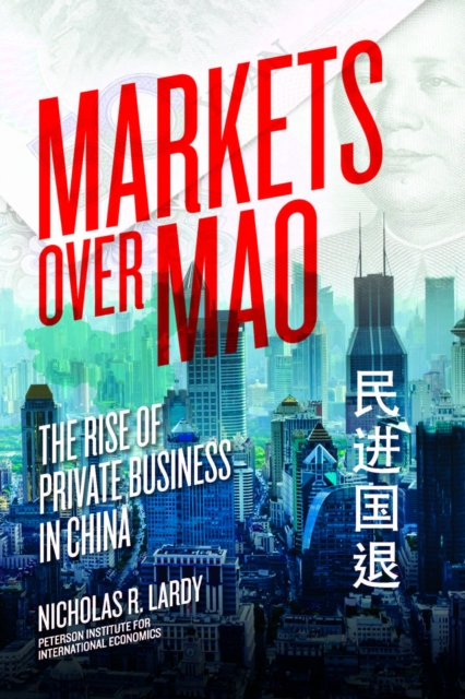 Markets over Mao : the rise of private business in China
