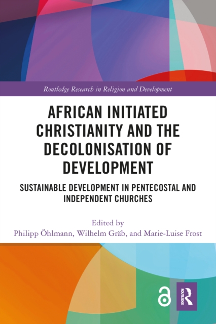 African initiated Christianity and the decolonization of development: sustainable development in Pentecostal and independent churches