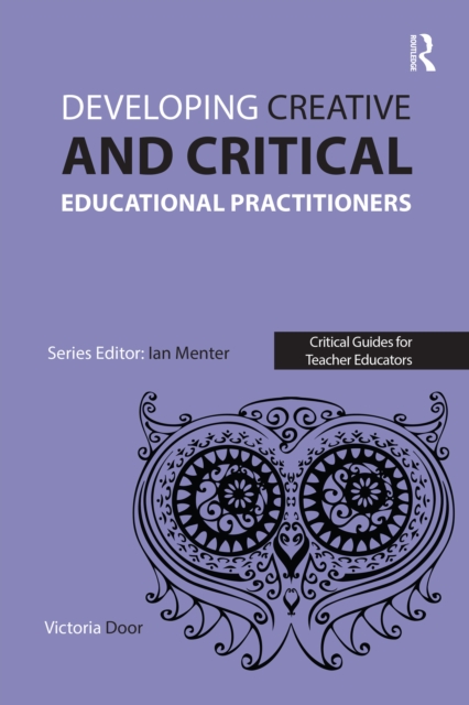 Developing creative and critical educational practitioners